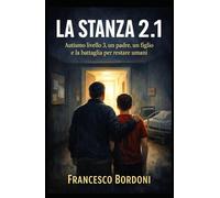 LA STANZA 2.1: Autismo livello 3, un padre, un figlio e la battaglia per restare umani