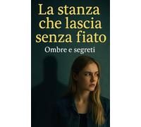 La stanza che lascia senza fiato: Ombre e segreti