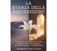 La Stanza della Resurrezione: Un libro di devozione quaresimale di 40 giorni per le donne che cercano un rinnovamento spirituale e un'identità biblica