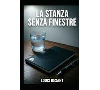 La Stanza Senza Finestre: Un thriller psicologico sulla verità che distrugge e su ciò che resta quando smetti di mentire