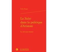 La Stásis dans la politique d'Aristote Esther Rogan (Auteur), Chantal Jaquet (Collection dirigée par), Pierre-Marie Morel (Collection dirigée par)