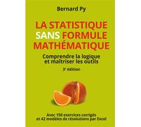 La Statistique sans formule mathématique - 3e édition Comprendre la logique et maîtriser les outils - Bernard Py - Pearson France - broché - Etude