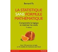 La Statistique sans formule mathématique - 3e édition Comprendre la logique et maîtriser les outils - Bernard Py - Pearson France - broché - Etude