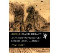 La Stèle des Vautours Etude d'Archéologie Chaldéenne