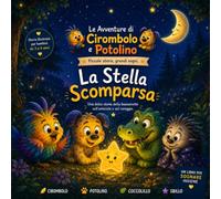 La Stella Scomparsa: Le Avventure di Cirombolo e Potolino - Una storia illustrata della buonanotte per bambini dai 3 ai 6 anni
