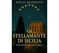 La Stellamante di Sicilia - Una saga di destino, magia antica e amore proibito: Una love story magica tra stelle, ombre e una maledizione che sfida il tempo