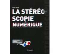 La stéréoscopie numérique : Tourner, éditer, diffuser, imprimer, projeter - Paire de lunettes anaglyphes incluse dans l'ouvrage