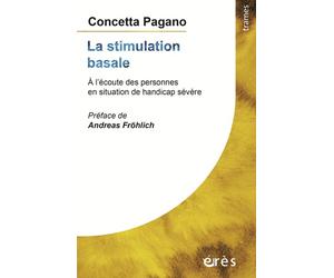 La stimulation basale A l'écoute des personnes en situation de handicap sévère - Concetta Pagano - Eres - broché - Essai