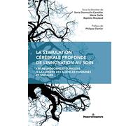 La stimulation cérébrale profonde, de l'innovation au soin: Les neurosciences cliniques à la lumière des sciences humaines et sociales