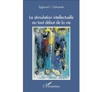 La stimulation intellectuelle au tout début de la vie Zygmunt L. Ostrowski (Auteur)