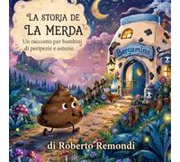 LA STORIA DE LA MERDA - Un racconto per bambini ricco di peripezie e astuzie.: Una fiaba originale bergamasca tradotta in italiano per i bimbi di oggi giorno.