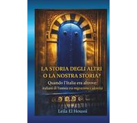 LA STORIA DEGLI ALTRI O LA NOSTRA STORIA?: Quando l'Italia era altrove: italiani di Tunisia tra migrazione e identità.