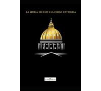 La storia dei Papi e la Chiesa Cattolica