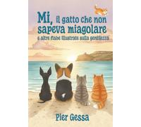 La storia del Gatto Mi che non sapeva miagolare: e altre fiabe illustrate sulla gentilezza