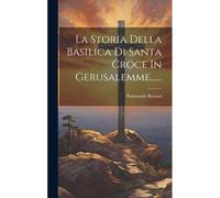 La Storia Della Basilica Di Santa Croce In Gerusalemme......