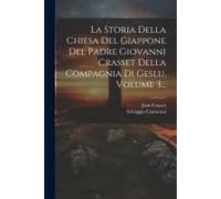 La Storia Della Chiesa Del Giappone Del Padre Giovanni Crasset Della Compagnia Di Geslu, Volume 3...