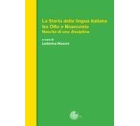 La Storia Della Lingua Italiana Tra Otto E Novecento. Nascita Di Una Disciplina