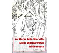 La Storia della mia Vita - Dalla Sopravvivenza al Successo