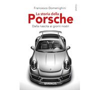 La storia della Porsche. Dalla nascita ai giorni nostri