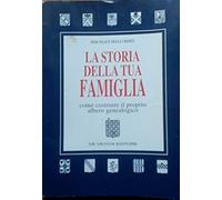 La storia della tua famiglia. Costruire il proprio albero genealogico