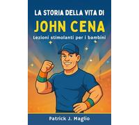 La storia della vita di John Cena: Lezioni stimolanti per i bambini