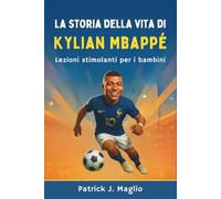 La storia della vita di Kylian Mbappé: Lezioni stimolanti per i bambini