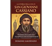 LA STORIA DELLA VITA DI SAN GIOVANNI CASSIANO