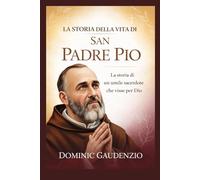 LA STORIA DELLA VITA DI SAN PADRE PIO