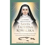 LA STORIA DELLA VITA DI SANTA FAUSTINA KOWALSKA