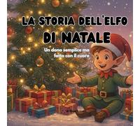 la storia dell'elfo di natale: un dono semplice ma fatto con il cuore