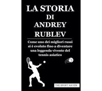 LA STORIA DI ANDREY RUBLEV: Come uno dei migliori russi si è evoluto fino a diventare una leggenda vivente del tennis asiatico