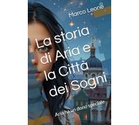 La storia di Aria e la Città dei Sogni: Aria ha un dono speciale: può entrare nei sogni delle persone