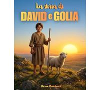 La storia di DAVID e GOLIA: Il piccolo pastore che sconfisse un gigante