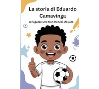 La storia di Eduardo Camavinga: Il Ragazzo Che Non Ha Mai Mollato