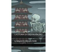 LA STORIA DI GASHADOKURO: IL GIGANTE DELLA FAME