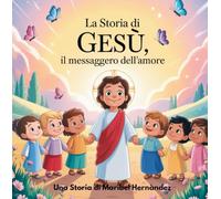 La storia di Gesù, il Messaggero dell’Amore