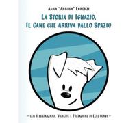 La Storia Di Ignazio, Il Cane Che Arriva Dallo Spazio