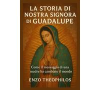 LA STORIA DI NOSTRA SIGNORA Di GUADALUPE