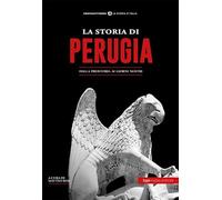 La storia di Perugia. Dalla preistoria ai giorni nostri