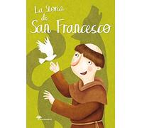 La storia di san Francesco. Ediz. illustrata