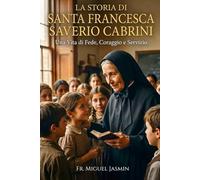 La Storia di Santa Francesca Saverio Cabrini