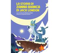 La storia di Zanna Bianca di Jack London. Nuova ediz.