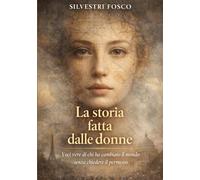 LA STORIA FATTA DALLE DONNE: Voci vere di chi ha cambiato il mondo senza chiedere il permesso