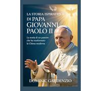 LA STORIA ISPIRATRICE DI PAPA GIOVANNI PAOLO II