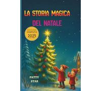 La Storia Magica del Natale: Le 60 Fiabe della Stella - Racconti illustrati di amore, bontà e speranza per bambini dai 4 ai 10 anni