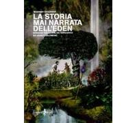 La Storia Mai Narrata Dell'eden. Indagine Sulla Vita Dei Patriarchi Da Adam A Salomone