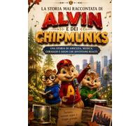 LA STORIA MAI RACCONTATA DI ALVIN E DEI CHIPMUNKS: UNA STORIA DI AMICIZIA, MUSICA, CORAGGIO E SOGNI CHE DIVENTANO REALTÀ