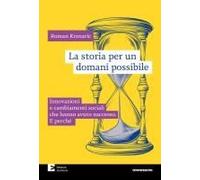 La Storia Per Un Domani Possibile. Innovazioni E Cambiamenti Sociali Che Hanno Avuto Successo. E Perché