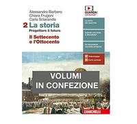 La storia. Progettare il futuro. Con Atlante di geostoria. Per le Scuole superiori. Con e-book. Il Settecento e l'Ottocento (Vol. 2)