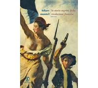 La storia segreta della Rivoluzione francese. Volume unico